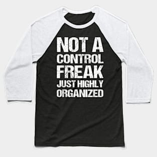 Not a control freak, just highly organized Baseball T-Shirt